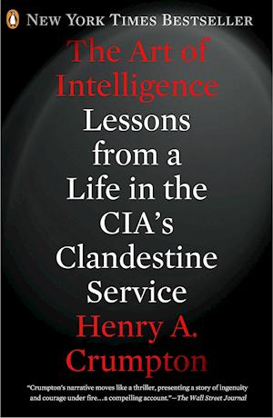 The Art of Intelligence: Lessons from a Life in the Cia's Clandestine Service