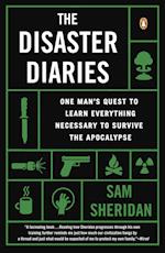 The Disaster Diaries: One Man's Quest to Learn Everything Necessary to Survive the Apocalypse