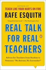 Real Talk for Real Teachers: Advice for Teachers from Rookies to Veterans: No Retreat, No Surrender!