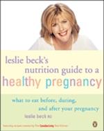 Leslie Becks Nutrition Guide to a Healthy Pregnancy