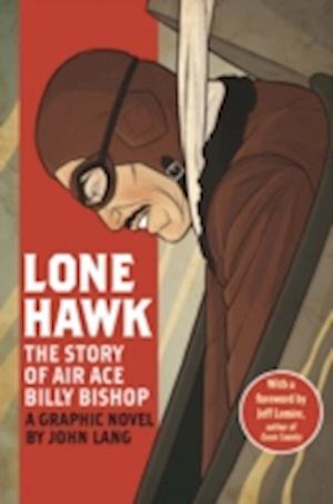 Lone Hawk:The Story of Air Ace Billy Bishop