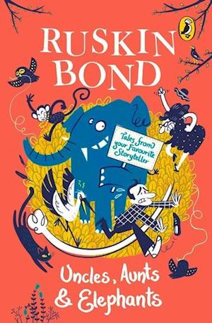 Uncles, Aunts and Elephants: A Ruskin Bond Treasury