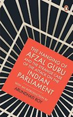 The Hanging of Afzal Guru and the Strange Case of the Attack on the Indian Parliament