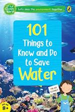 101 Things to Know and Do to Save Water (the Green World)