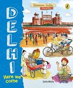 Delhi, Here We Come (Discover India City by City)