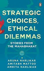 Strategic Choices, Ethical Dilemmas