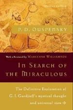In Search of the Miraculous: The Definitive Exploration of G. I. Gurdjieff's Mystical Thought and Universal View