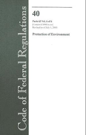 Code of Federal Regulations 40 Parts 63 Vol. 6 of 6 Protection of Environment