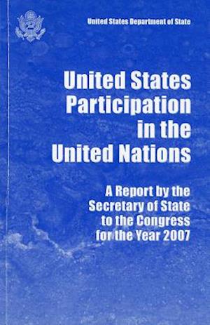 United States Participation in the United Nations, Report by the Secretary of State to the Congress for the Year 2007