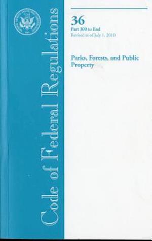 Code of Federal Regulations, Title 36, Parks, Forests, and Public Property, PT. 300-End, Revised as of July 1, 2010