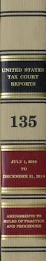 Reports of the United States Tax Court, Volume 135, July 1, 2010 to December 31, 2010