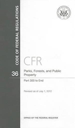 Code of Federal Regulations, Title 36, Parks, Forests, and Public Property, PT. 300-End, Revised as of July 1, 2012