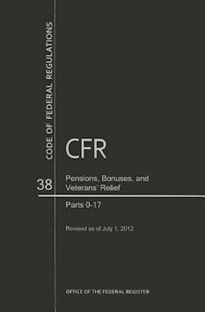 Code of Federal Regulations, Title 38, Pensions, Bonuses, and Veterans' Relief, PT. 0-17, Revised as of July 1, 2012