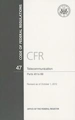 Code of Federal Regulations, Title 47, Telecommunication, PT. 40-69, Revised as of October 1, 2012