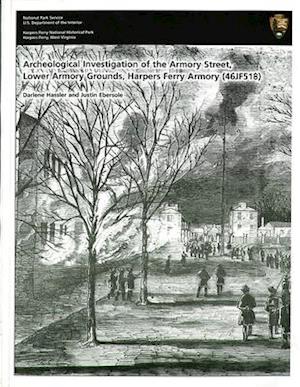 Archeological Investigation of Armory Street, Lower Armory Grounds, Harper Ferry Armory (46jf518), Harpers Ferry National Historiucal Park, Harpers Fe