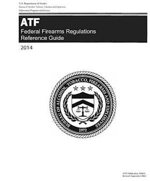 Atf Federal Firearms Regulations Reference Guide 2014