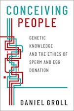 Conceiving People: Genetic Knowledge and the Ethics of Sperm and Egg Donation 