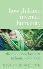 How Children Invented Humanity