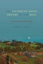 The Victorian Novel Dreams of the Real