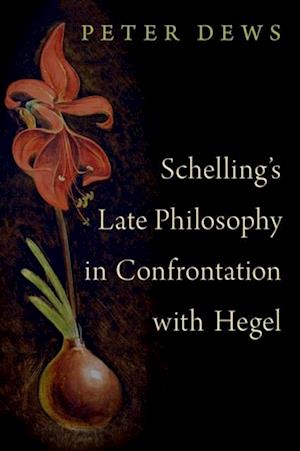 Schelling's Late Philosophy in Confrontation with Hegel