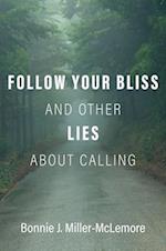 Follow Your Bliss and Other Lies about Calling