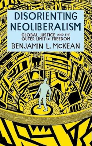 Disorienting Neoliberalism: Global Justice and the Outer Limit of Freedom