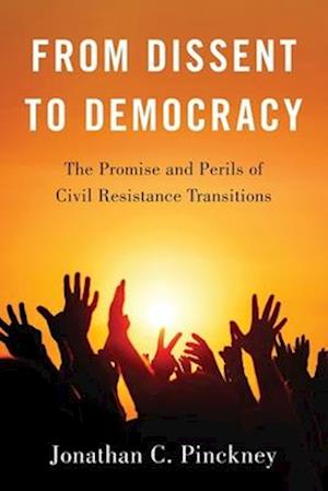 From Dissent to Democracy: The Promise and Perils of Civil Resistance Transitions