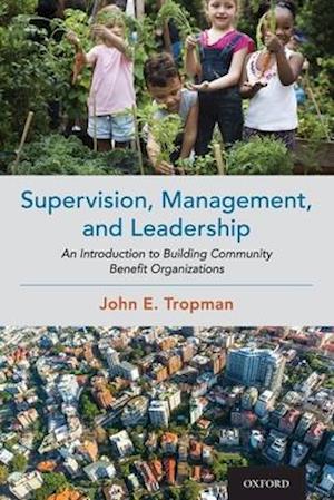 Supervision, Management, and Leadership: An Introduction to Building Community Benefit Organizations