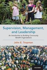 Supervision, Management, and Leadership: An Introduction to Building Community Benefit Organizations 