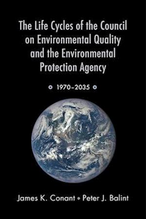 The Life Cycles of the Council on Environmental Quality and the Environmental Protection Agency