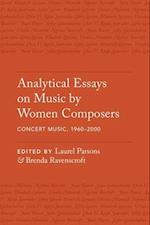 Analytical Essays on Music by Women Composers: Concert Music from 1960-2000