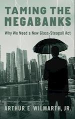 Taming the Megabanks: Why We Need a New Glass-Steagall ACT 