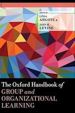 Oxford Handbook of Group and Organizational Learning 