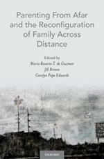 Parenting From Afar and the Reconfiguration of Family Across Distance