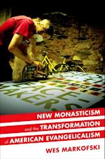 New Monasticism and the Transformation of American Evangelicalism