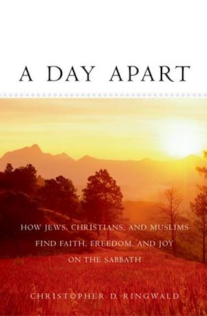 Day Apart: How Jews, Christians, and Muslims Find Faith, Freedom, and Joy on the Sabbath