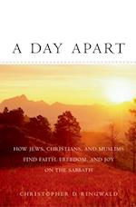 Day Apart: How Jews, Christians, and Muslims Find Faith, Freedom, and Joy on the Sabbath