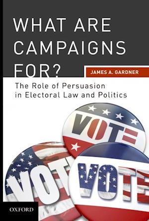 What are Campaigns For? The Role of Persuasion in Electoral Law and Politics