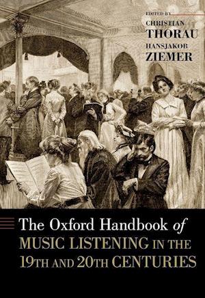 The Oxford Handbook of Music Listening in the 19th and 20th Centuries