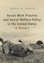 Social Work Practice and Social Welfare Policy in the United States