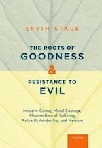 The Roots of Goodness and Resistance to Evil