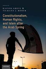 Constitutionalism, Human Rights, and Islam after the Arab Spring