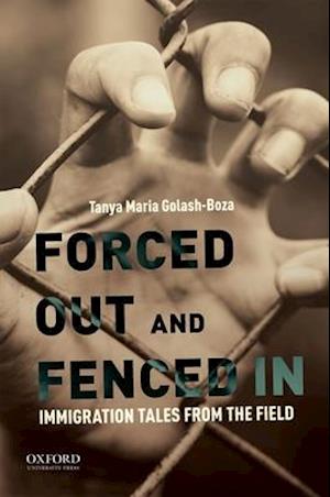 Forced Out and Fenced in: Immigration Tales from the Field