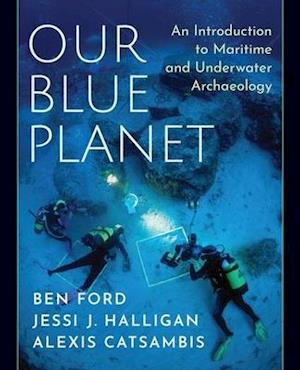 Our Blue Planet: An Introduction to Maritime and Underwater Archaeology