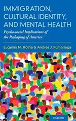 Immigration, Cultural Identity, and Mental Health: Psycho-Social Implications of the Reshaping of America 