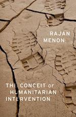 The Conceit of Humanitarian Intervention
