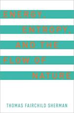 Energy, Entropy, and the Flow of Nature