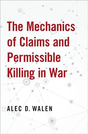 Mechanics of Claims and Permissible Killing in War