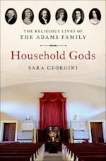 Household Gods: The Religious Lives of the Adams Family