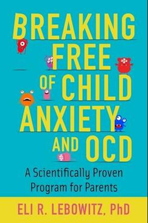 Breaking Free of Child Anxiety and OCD